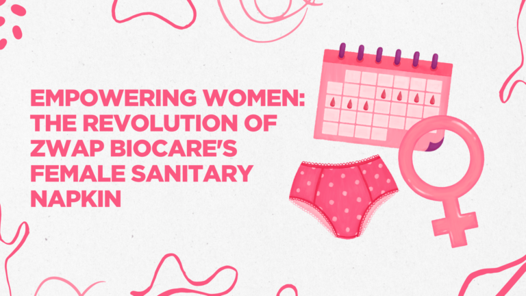 Empowering Women The Revolution of Zwap BioCare's Female Sanitary Napkin